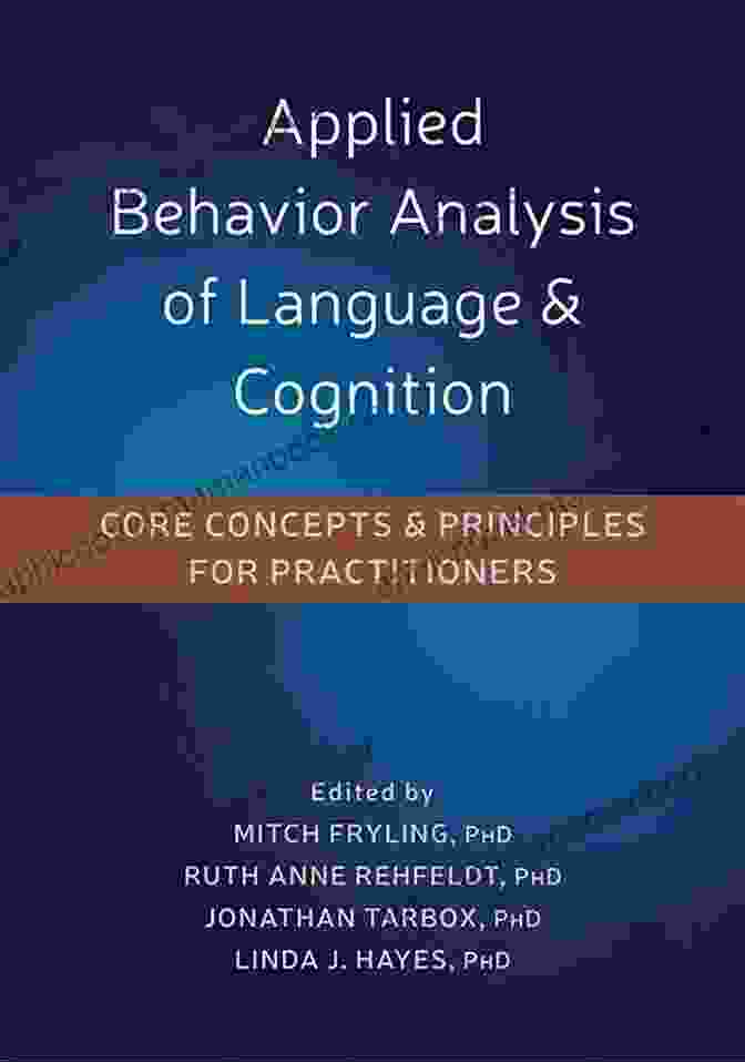 Person Centered Approach Applied Behavior Analysis Of Language And Cognition: Core Concepts And Principles For Practitioners