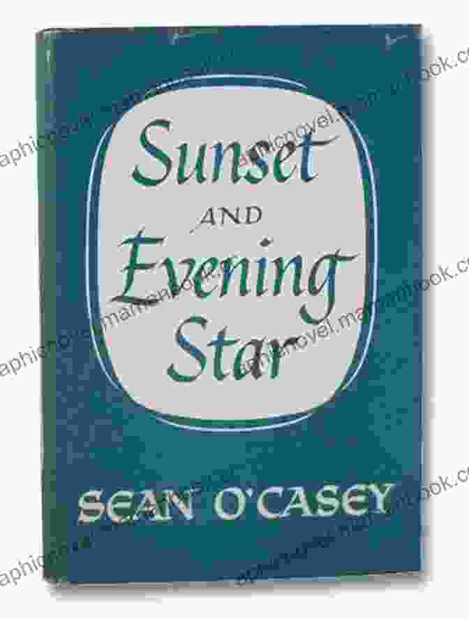 Sean Casey Rose And Crown And Sunset And Evening Star Autobiography Autobiographies III: Rose And Crown And Sunset And Evening Star (Sean O Casey Autobiography 3)
