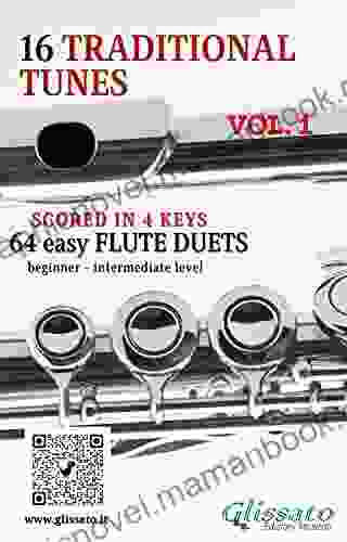 16 Traditional Tunes 64 Easy Flute Duets (VOL 1): Beginner/intermediate Level Scored In 4 Keys (16 Traditional Tunes Easy Flute Duets)
