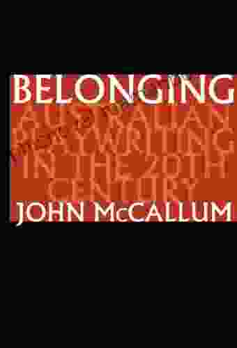 Belonging: Australian Playwriting In The 20th Century