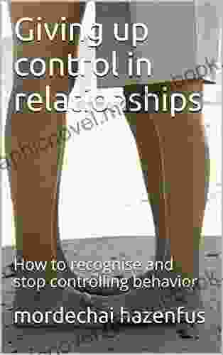 Giving Up Control In Relationships: How To Recognise And Stop Controlling Behavior