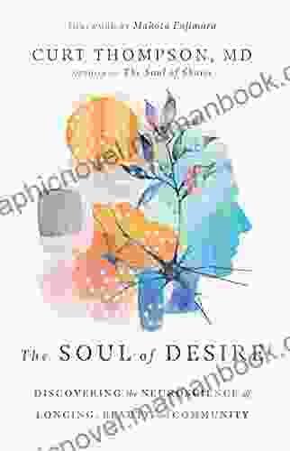 The Soul Of Desire: Discovering The Neuroscience Of Longing Beauty And Community