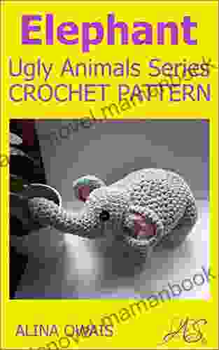 Elephant Crochet Pattern: Ugly Animals (Amigurumi Ugly Animals)