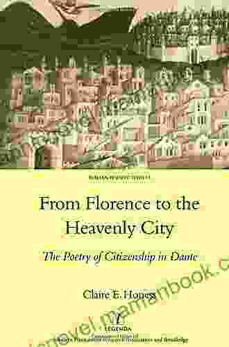 From Florence To The Heavenly City: The Poetry Of Citizenship In Dante (Legenda Italian Perspectives)