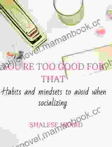 You Re Too Good For That : Habits And Mindsets To Avoid When Socializing