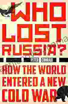Who Lost Russia?: How The World Entered A New Cold War