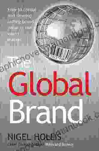 The Global Brand: How To Create And Develop Lasting Brand Value In The World Market