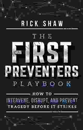 The First Preventers Playbook: How To Intervene Disrupt And Prevent Tragedy Before It Strikes