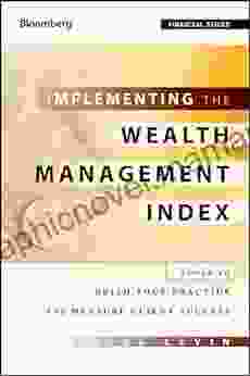 Implementing The Wealth Management Index: Tools To Build Your Practice And Measure Client Success (Bloomberg Financial 144)
