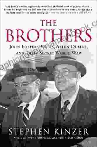 The Brothers: John Foster Dulles Allen Dulles And Their Secret World War