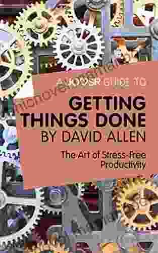 A Joosr Guide To Getting Things Done By David Allen: The Art Of Stress Free Productivity