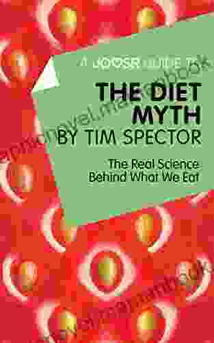 A Joosr Guide To The Diet Myth By Tim Spector: The Real Science Behind What We Eat