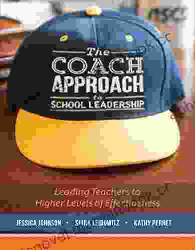 The Coach Approach To School Leadership: Leading Teachers To Higher Levels Of Effectiveness