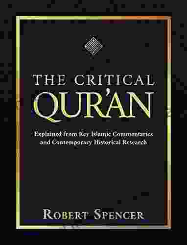 The Critical Qur An: Explained From Key Islamic Commentaries And Contemporary Historical Research