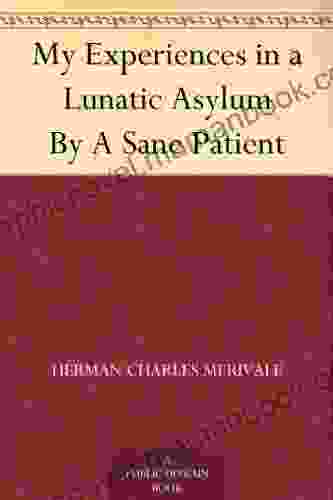My Experiences In A Lunatic Asylum By A Sane Patient