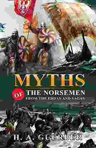 Myths Of The Norsemen From The Eddas And Sagas : Classic Edition With Original Illustrations
