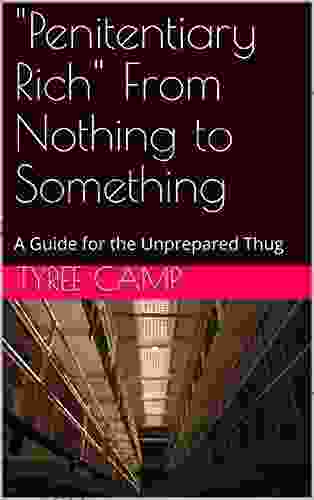 Penitentiary Rich From Nothing To Something: A Guide For The Unprepared Thug