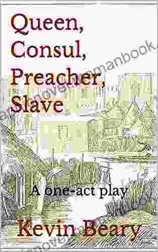 Queen Consul Preacher Slave: A One Act Play
