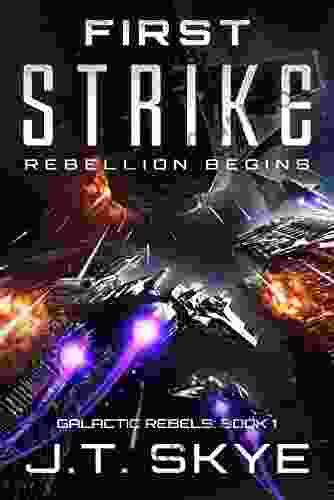 First Strike: Rebellion Begins Military Sci Fi And Space Opera Thriller (Galactic Rebels 1)