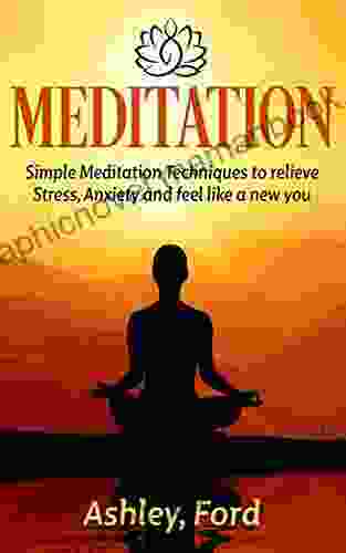 Meditation:Simple Meditation Techniques To Relieve Stress Anxiety And Feel Great (Mindfulness Yoga Meditation Techniques Meditation For Beginners Stress Anxiety Calmness Happiness)