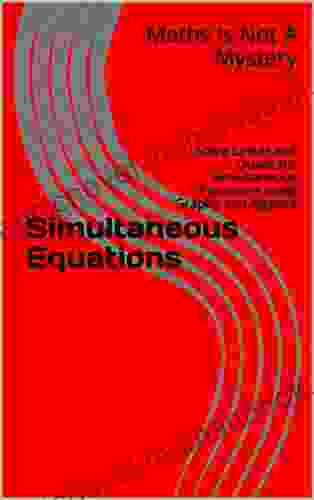 Simultaneous Equations: Solve Linear And Quadratic Simultaneous Equations Using Graphs And Algebra (Maths Is Not A Mystery)