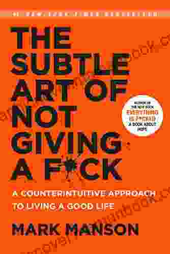 The Subtle Art Of Not Giving A F*ck: A Counterintuitive Approach To Living A Good Life (Mark Manson Collection 1)