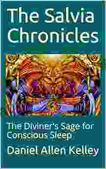 The Salvia Chronicles: The Diviner S Sage For Conscious Sleep (The Lucidity Scrolls 2)