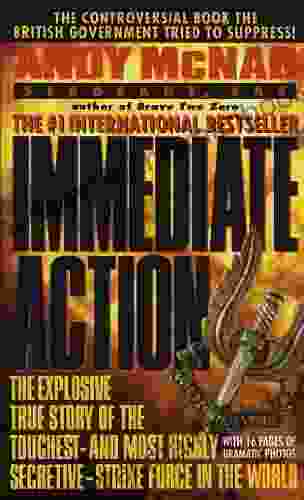 Immediate Action: The Explosive True Story Of The Toughest And Most Highly Secretive Strike Force In The World
