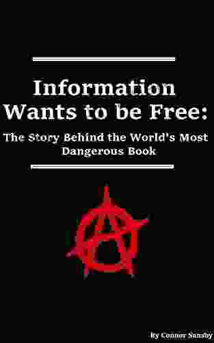 Information Wants To Be Free: The Story Behind The World S Most Dangerous