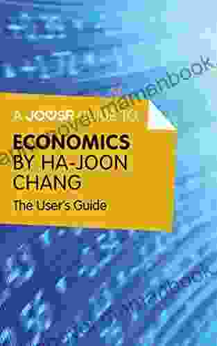 A Joosr Guide To Economics By Ha Joon Chang: The User S Guide