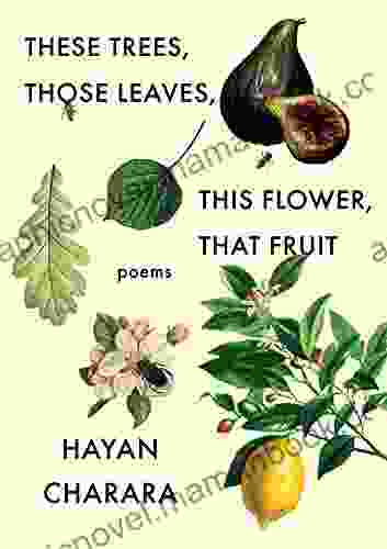 These Trees Those Leaves This Flower That Fruit: Poems