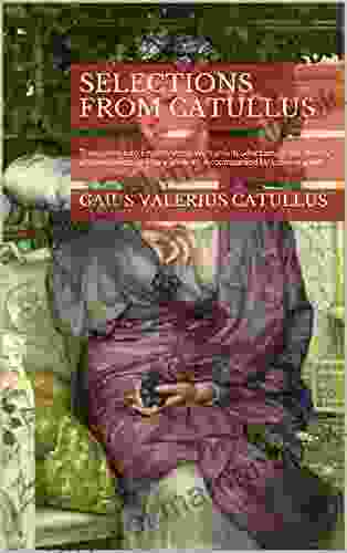 Selections From Catullus: Translated Into English Verse With An Introduction On The Theory Of Translation By Mary Stewart Accompanied By Latin Original