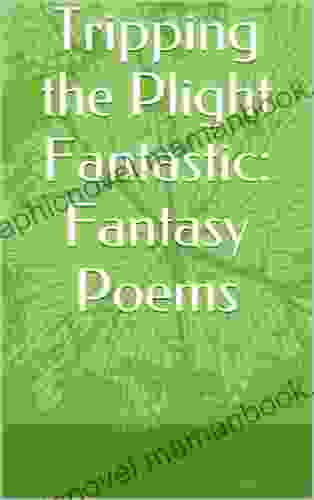 Tripping The Plight Fantastic: Fantasy Poems