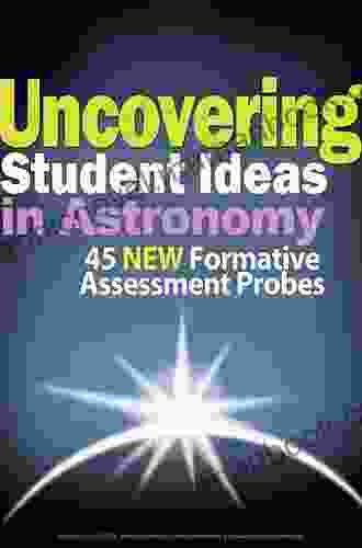 Uncovering Student Ideas In Astronomy: 45 Formative Assessment Probes (Uncovering Student Ideas In Science 7)