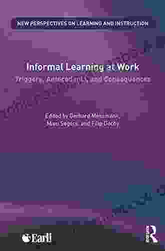 Informal Learning At Work: Triggers Antecedents And Consequences (New Perspectives On Learning And Instruction)