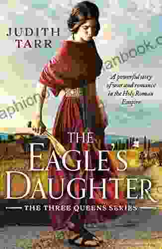 The Eagle S Daughter: A Powerful Story Of War And Romance In The Holy Roman Empire (The Three Queens 2)