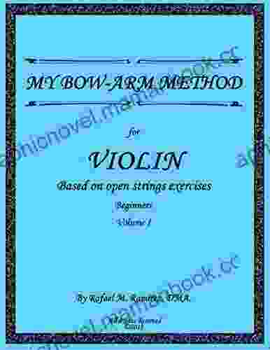 My Bow Arm Method For Violin: Based On Open Strings Exercises: Beginners 1