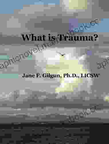 What Is Trauma? Jane Gilgun