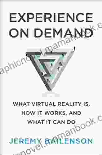 Experience On Demand: What Virtual Reality Is How It Works And What It Can Do